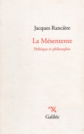 Jacques Rancière (1995), La mésentente: politique et philosophie, París: Éditions Galilée