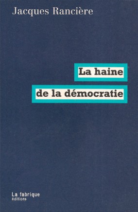 Jacques Rancière (2005), La Haine de la democratie, París: La fabrique