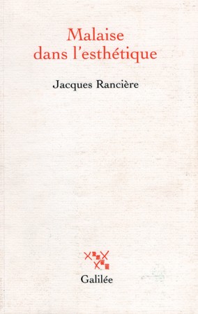 Jacques Rancière (2004), Malaise dans l’esthétique, París: Éditions Galilée.