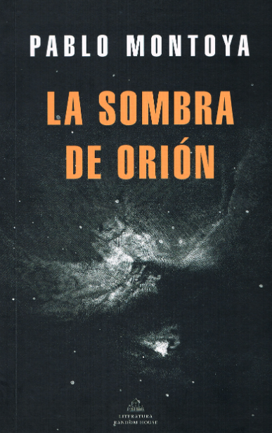
Imagen 1. Portada del libro La sombra de Orión, de Pablo Montoya. 